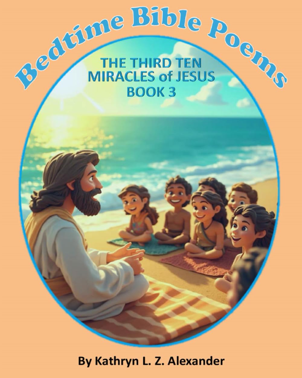 Bedtime Bible Poems The Third Ten Miracles of Jesus Book 3: Book 3 in the Series (Bedtime Bible Poems - The Miracles of Jesus)
