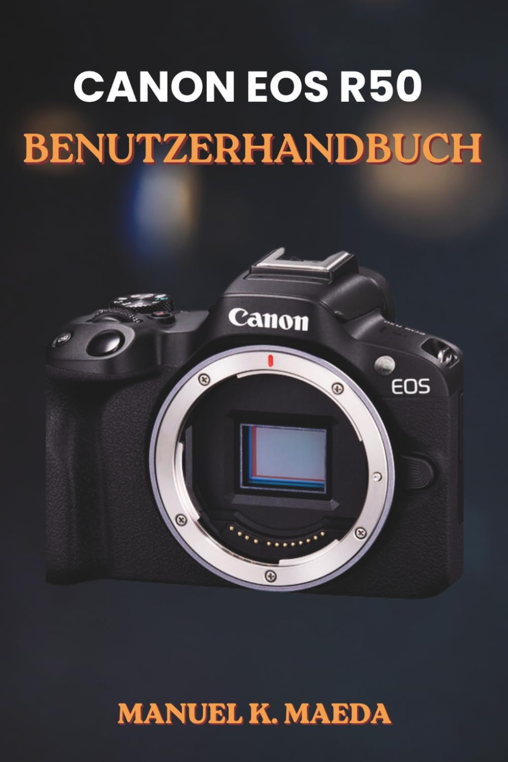 CANON EOS R50 BENUTZERHANDBUCH: Die ultimative Schritt-für-Schritt-Anleitung zur Beherrschung der Einstellungen, Objektive, Video- und Blitz-Tipps für spiegellose Fotografie.