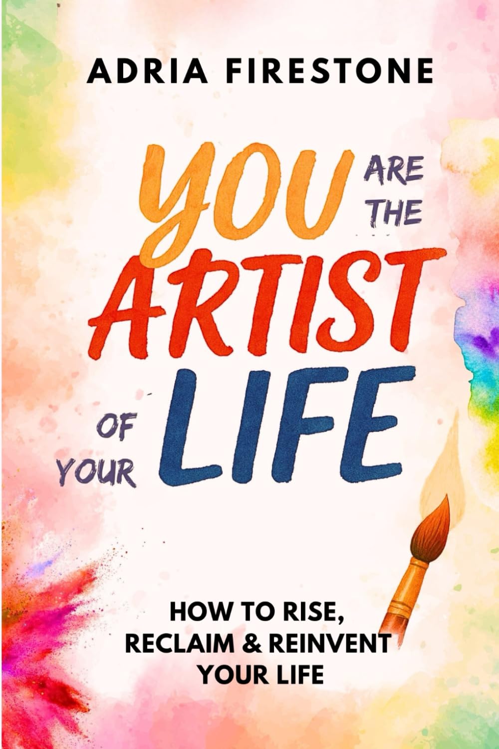 You Are the Artist of Your Life: How to Rise, Reclaim & Reinvent Your Life (Second Edition)