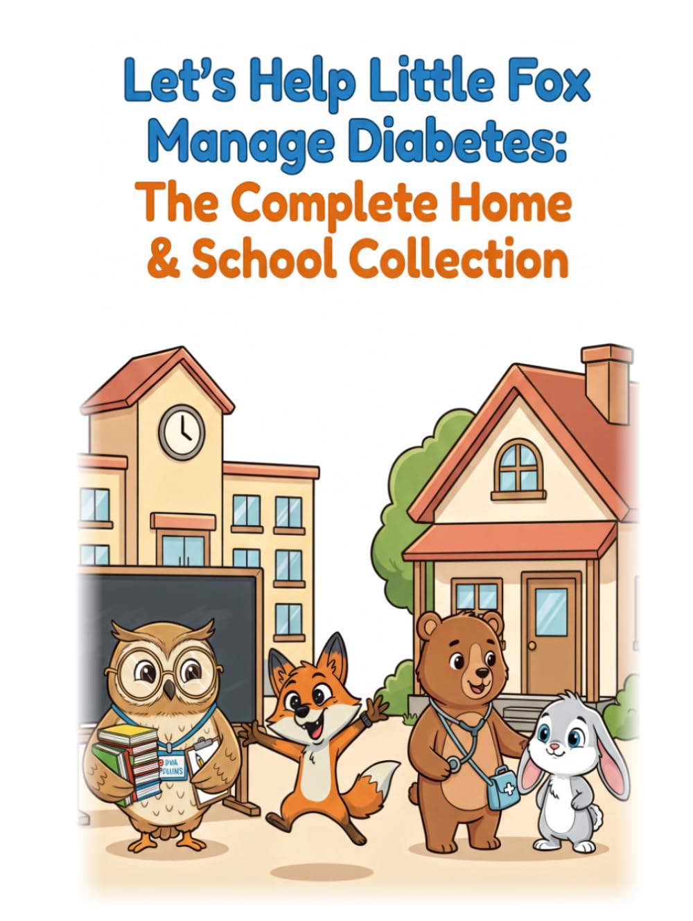 Let’s Help Little Fox Manage Diabetes: The Complete Home & School Collection: Includes Both Stories Plus Fun Activity Pages (T1D Tiny Little Fox)