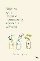 Poesias que escrevi enquanto aprendia a viver