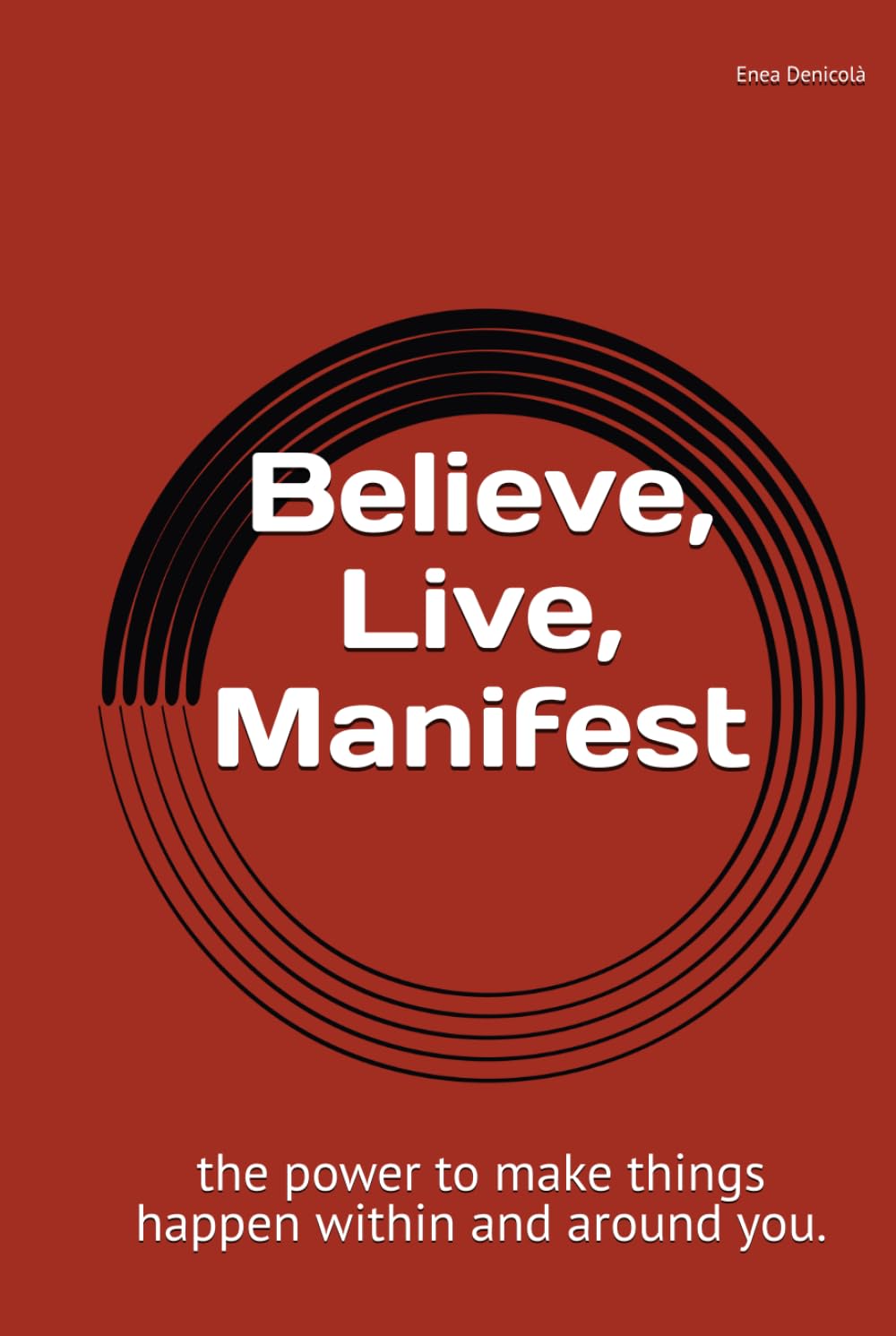 Believe, Live, Manifest: A Journey Back to Yourself