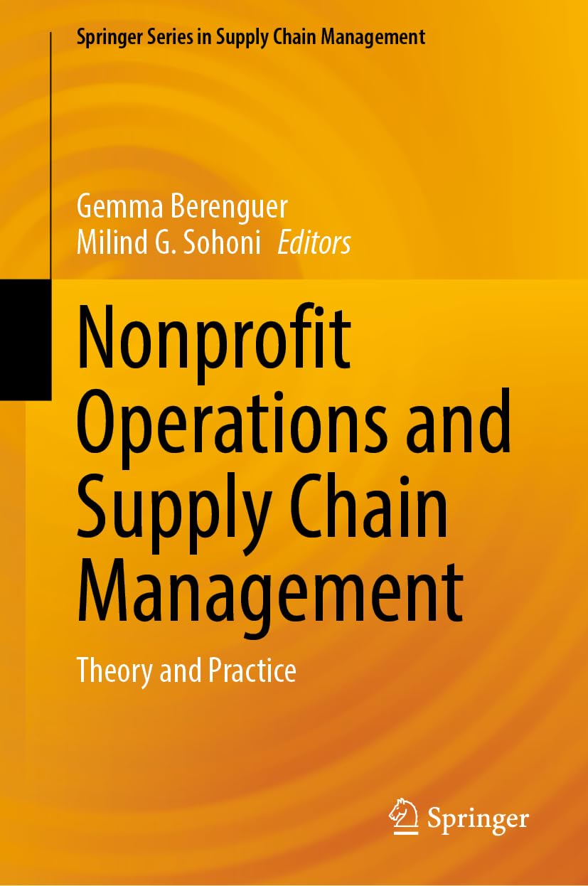 Nonprofit Operations and Supply Chain Management: Theory and Practice: 25 (Springer Series in Supply Chain Management, 25)