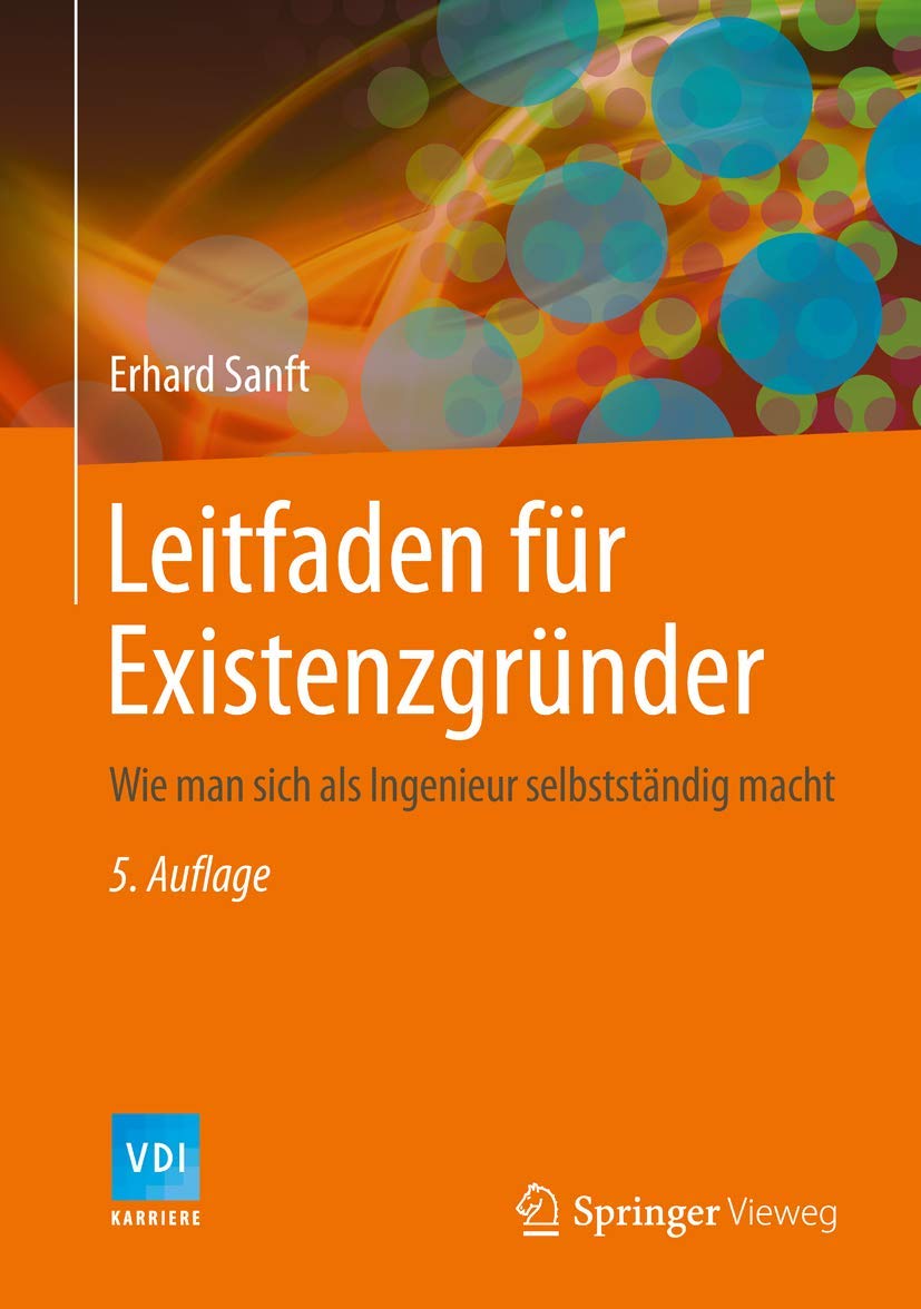 Leitfaden für Existenzgründer: Wie man sich als Ingenieur selbstständig macht (VDI-Buch)