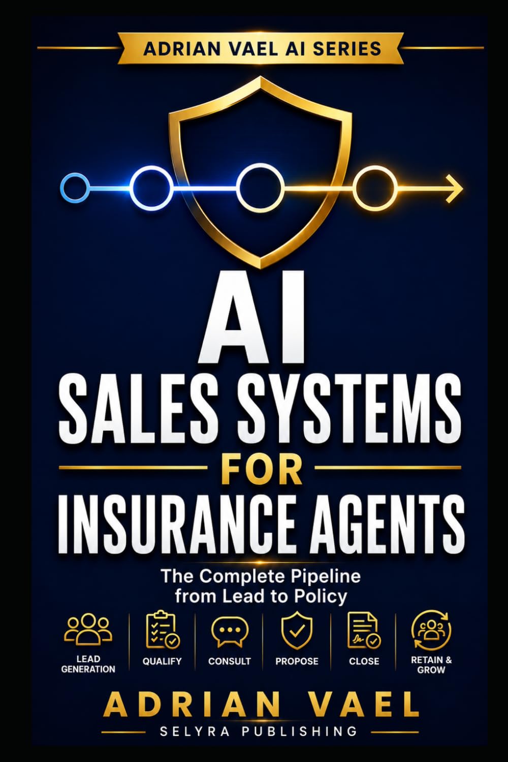 AI Sales Systems for Insurance Agents: The Complete Pipeline from Lead to Policy (The AI Toolkit Professional Series)