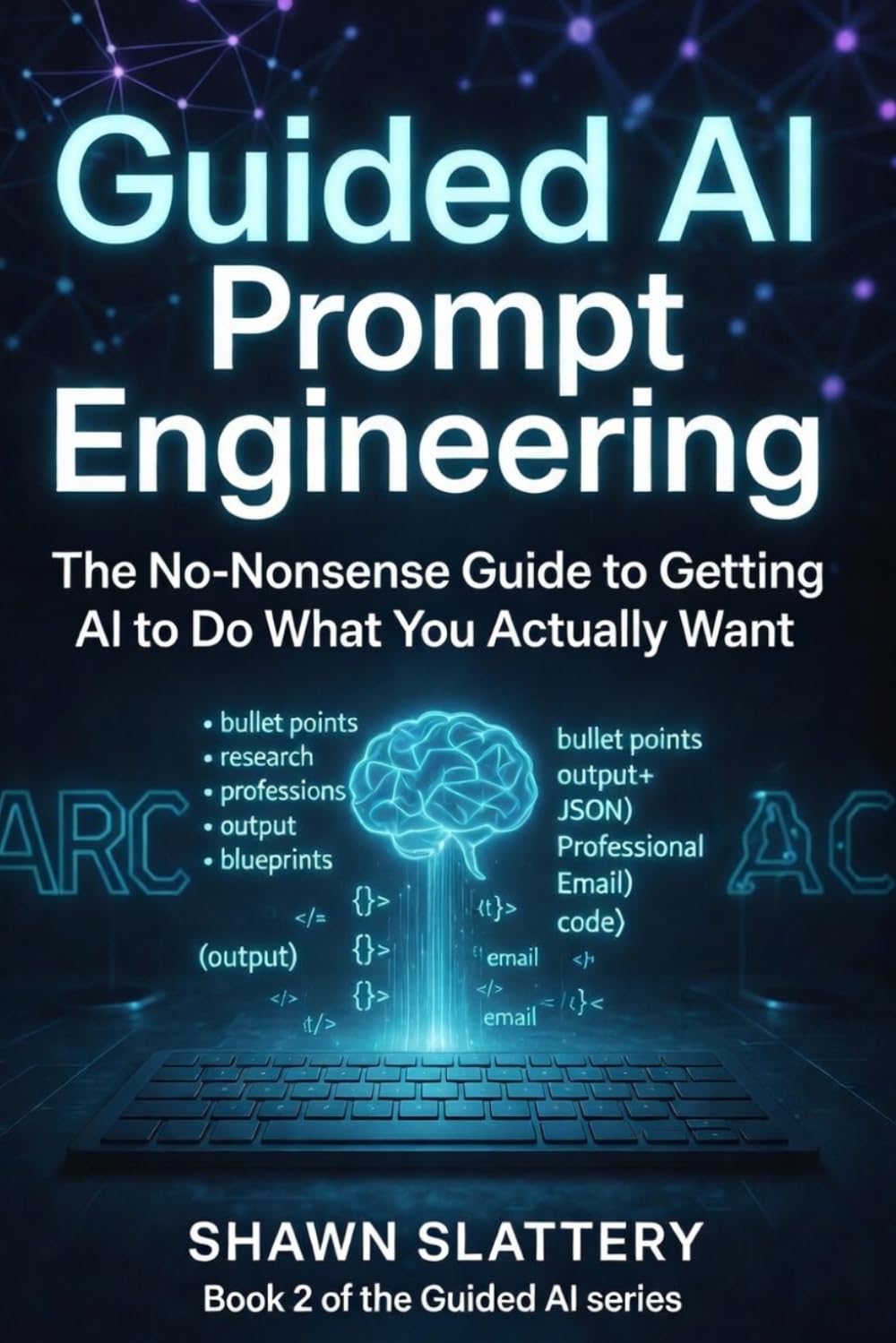 Guided AI: Prompt Engineering - The No-Nonsense Guide to Getting AI to Do What You Actually Want