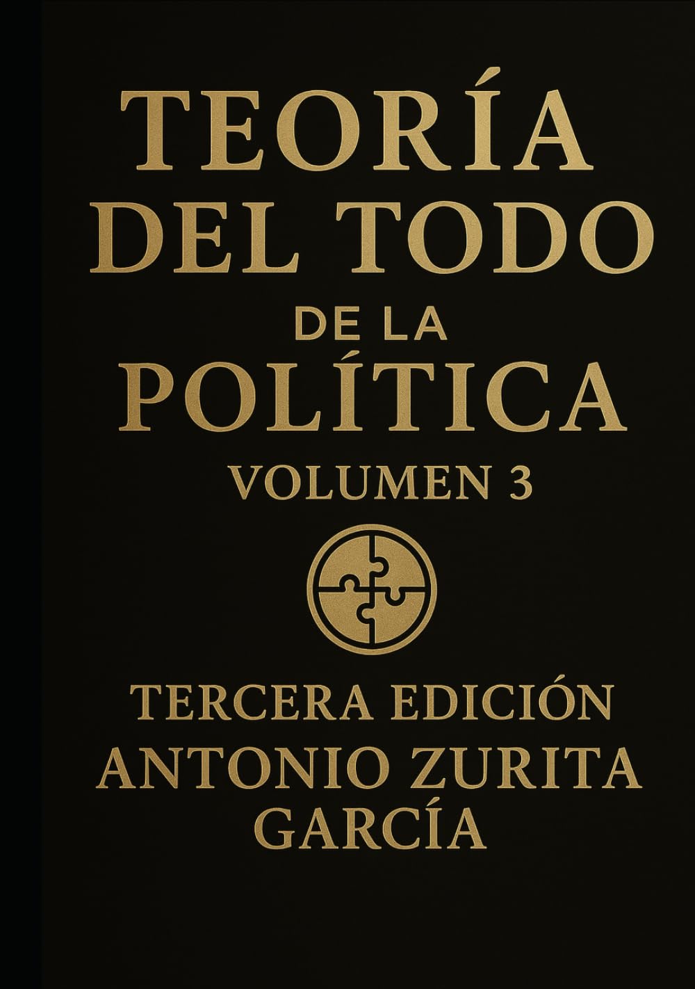 Teoría del Todo de la política: Letra grande. Ensayo de teoría política e ideologías. Volumen 3. (Antonio Zurita García)