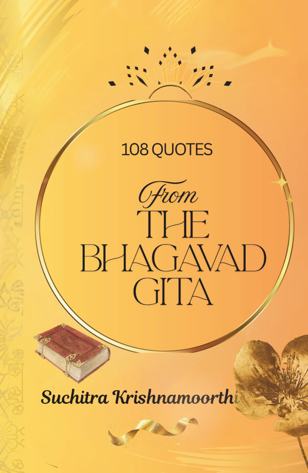 108 Quotes from the Bhagavad Gita: A luminous guide for the seeking soul: A Beginner's Guide to India's Sacred Text (One Love, Many Paths)