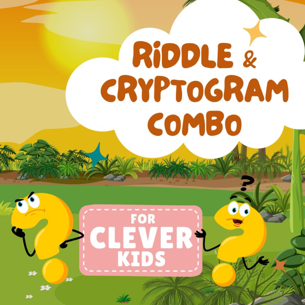 Riddle & Cryptogram Combo for Clever Kids: Solve the Riddle, Crack the Code in This Fun Riddle–Cryptogram Brain Teaser Book for Clever Kids (Kids Cryptogram Challenge Series)