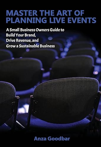 Master the Art of Planning Live Events A Small Business Owners Guide to Build Your Brand, Drive Revenue, and Grow a Sustainable Business