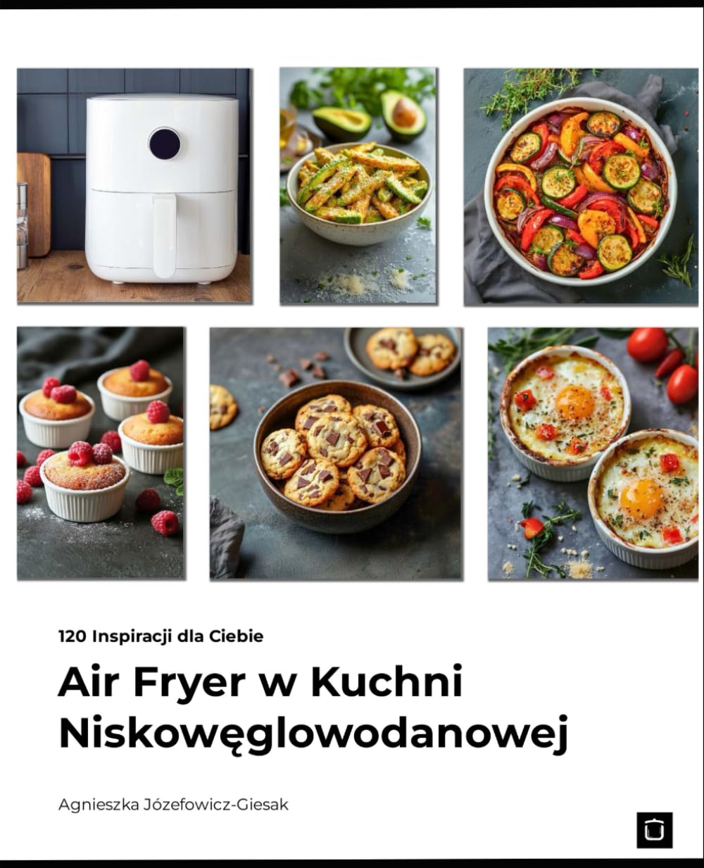 Air Fryer w Kuchni Niskowęglowodanowej: 120 Inspiracji dla Ciebie