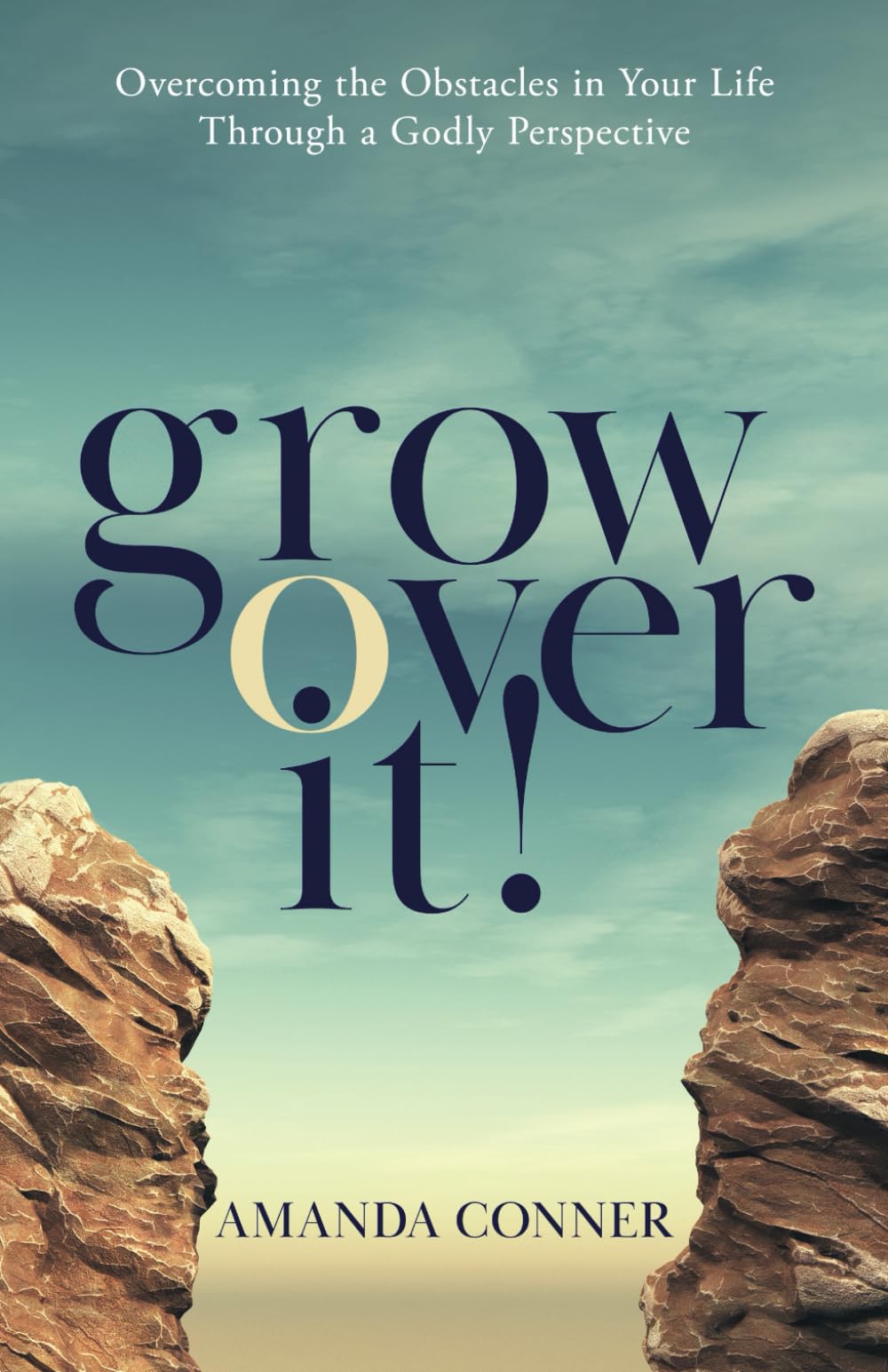 Grow Over It: Overcoming the Obstacles in Your Life Through a Godly Perspective