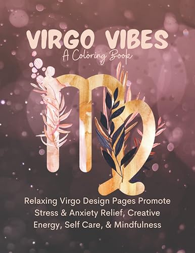 Virgo Vibes Coloring Book 100 Relaxing Virgo Design Pages Promote Stress & Anxiety Relief, Creative Energy, Self Care Mindfulness Zodiac Colouring