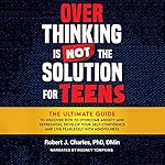 Cover of Overthinking Is Not the Solution for Teens