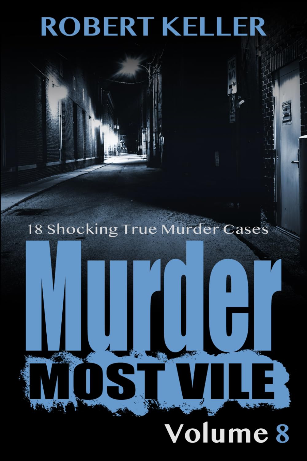 Murder Most Vile Volume 8: 18 Shocking True Crime Murder Cases