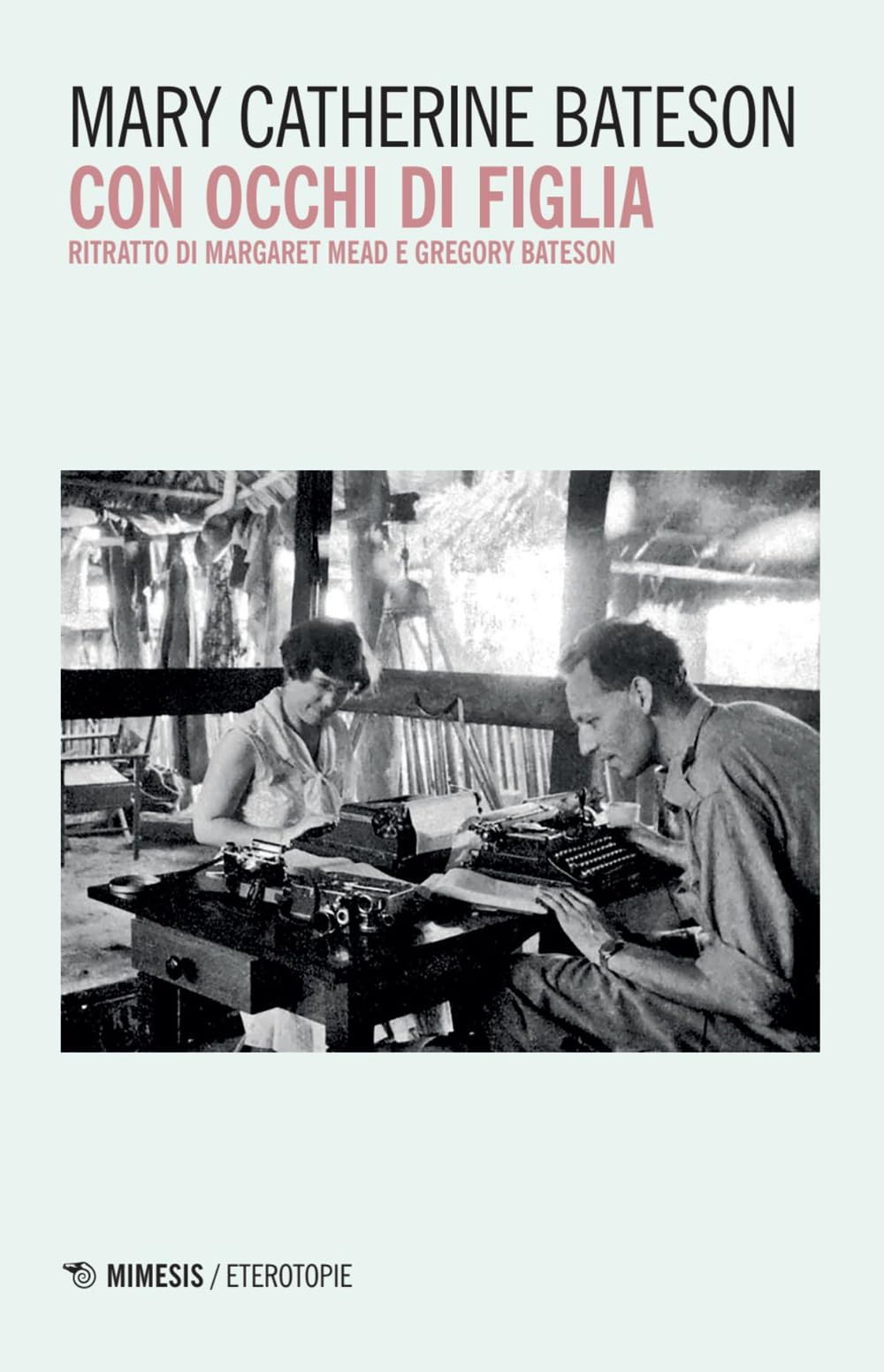 Con occhi di figlia. Ritratto di Margaret Mead e Gregory Bateson
