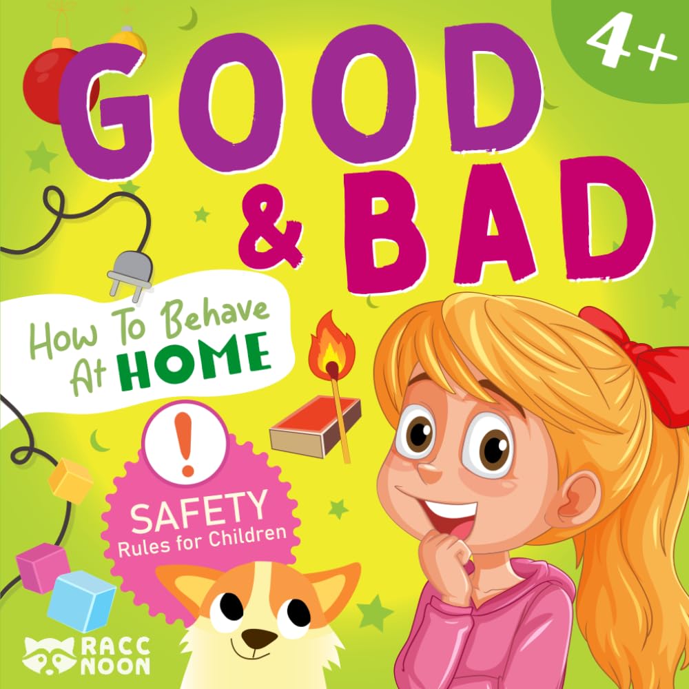 How to Behave at Home (Good & Bad): Teaching Kids How to Behave Well and Stay Out of Trouble at Home. (Good & Bad - Teach your children how to behave)