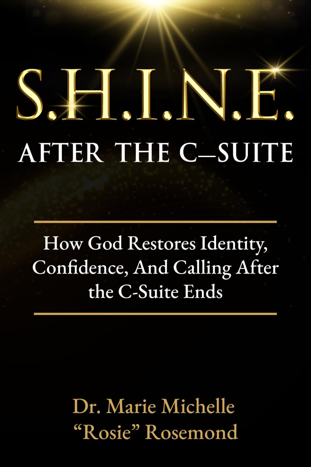 S.H.I.N.E. After The C-Suite: How God Restores Identity, Confidence, and Calling After the C-Suite Ends