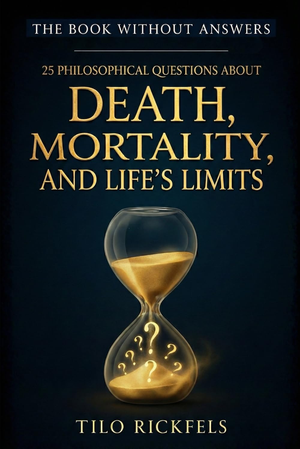 The Book Without Answers: 25 Philosophical Questions About Death, Mortality, and Life's Limits