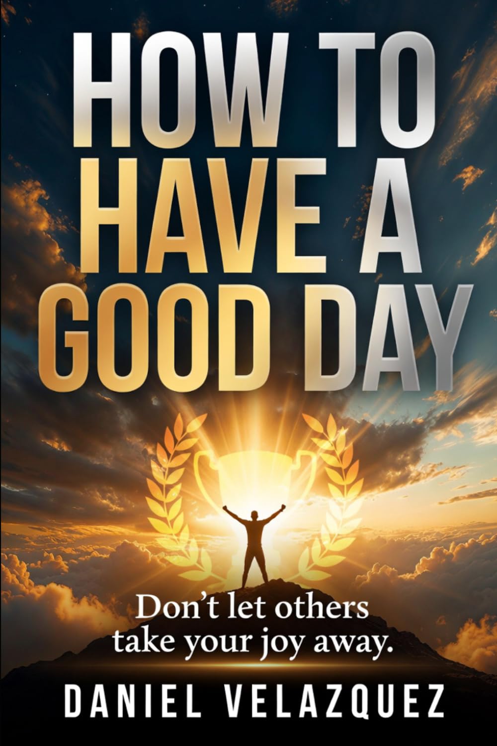 How to Have a Good Day: Don't Let Others Take Your Joy Away