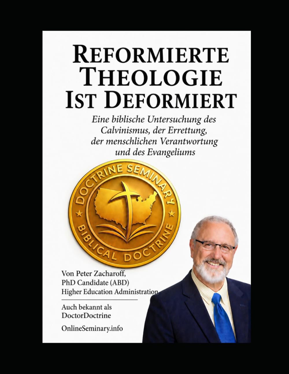 Reformierte Theologie ist Deformiert: Eine biblische Untersuchung des Calvinismus, der Errettung, der menschlichen Verantwortung und des Evangeliums (Correct Doctrine Series)