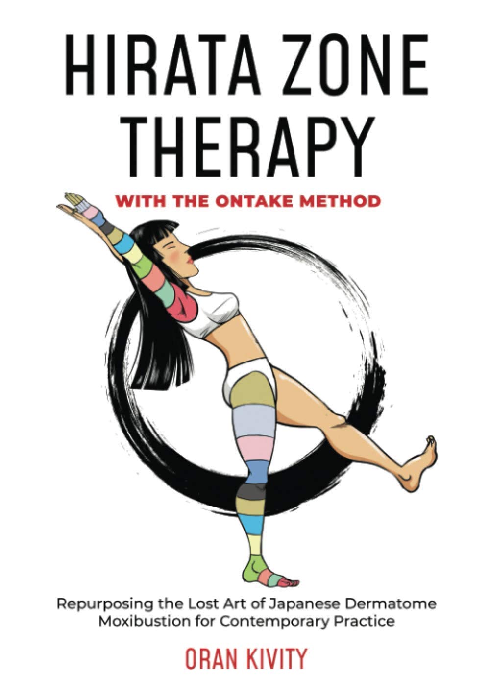 HIRATA ZONE THERAPY WITH THE ONTAKE METHOD: REPURPOSING THE LOST ART OF JAPANESE DERMATOME MOXIBUSTION FOR CONTEMPORARY PRACTICE