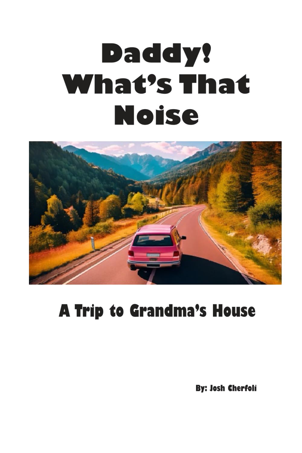 Daddy! What’s that noise?: A Trip to Grandma's house