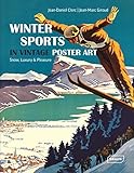  Winter Sports in Vintage Poster Art: Snow, Luxury & Pleasure by Jean-Daniel Clerc (20-Oct-2014) Hardcover