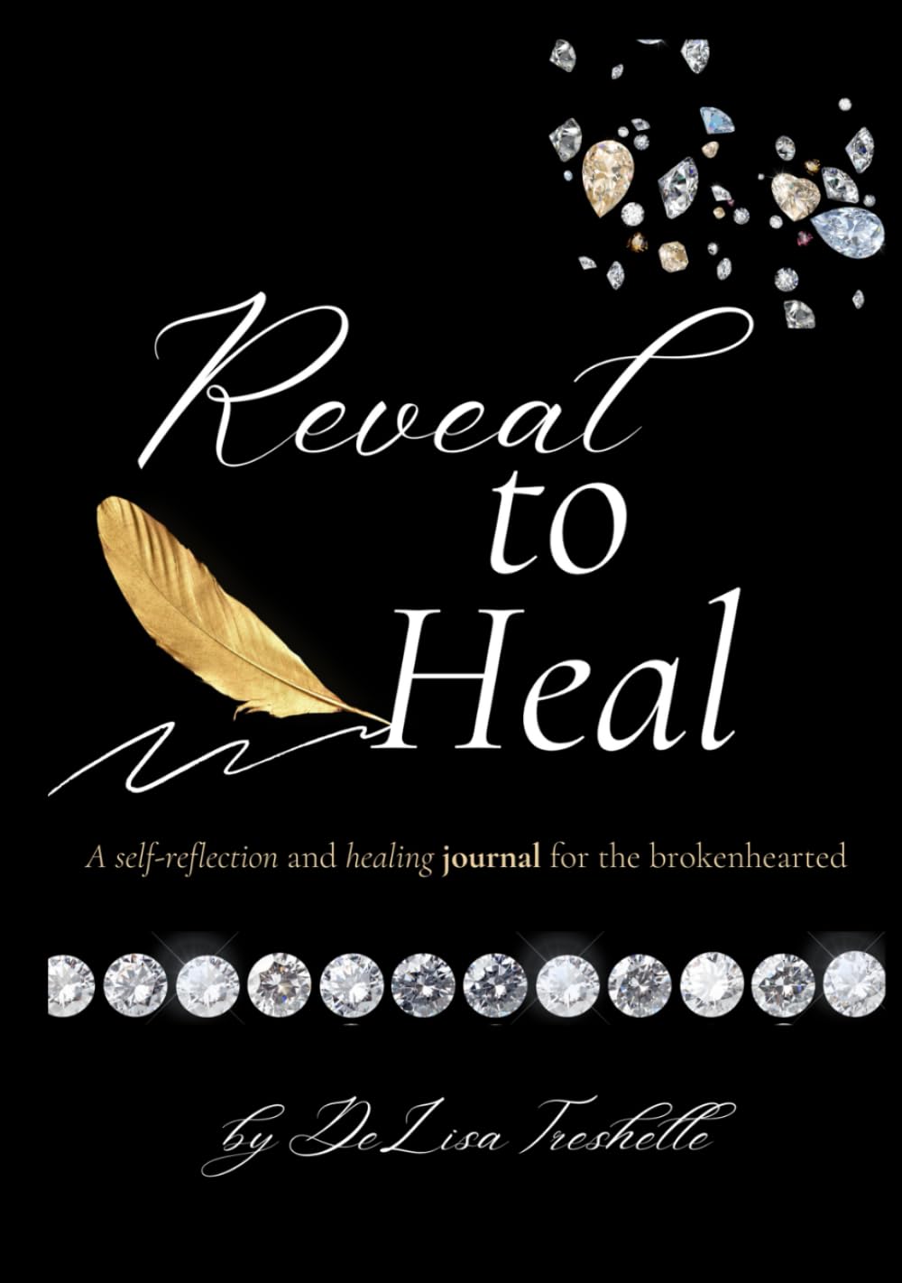 Reveal to Heal: A self-reflection and healing journal for the broken-hearted      Hardcover – March 25, 2025
