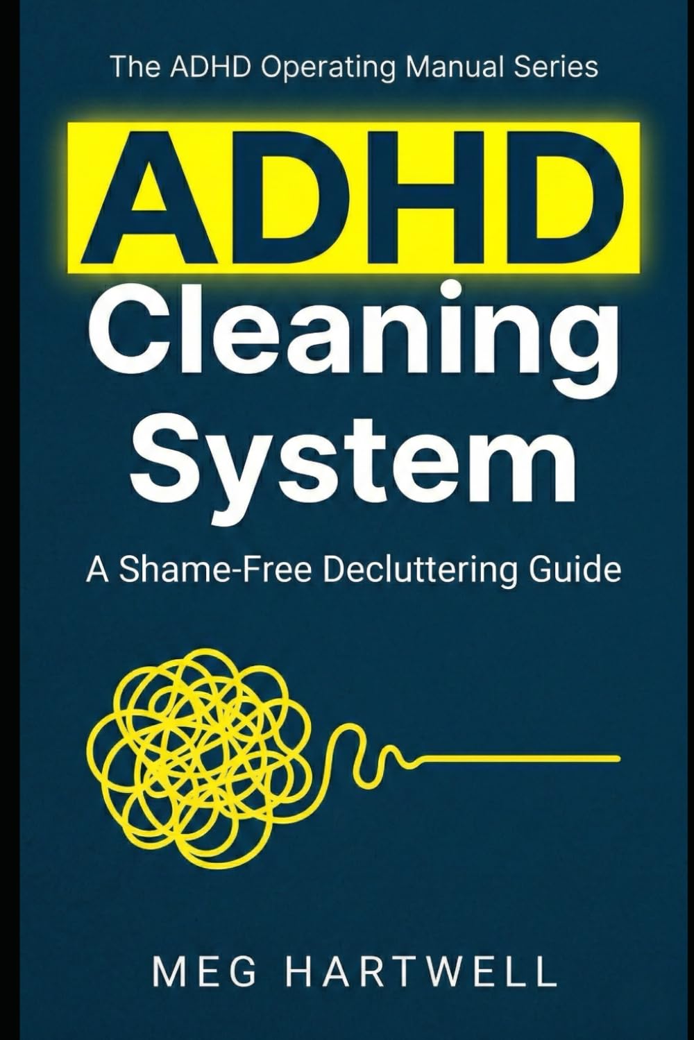 ADHD Cleaning System: A Shame-Free Decluttering Guide for Neurodivergent Adults: Overcome Executive Dysfunction, Stop the Overwhelm, and Organize Your Home Without Burnout
