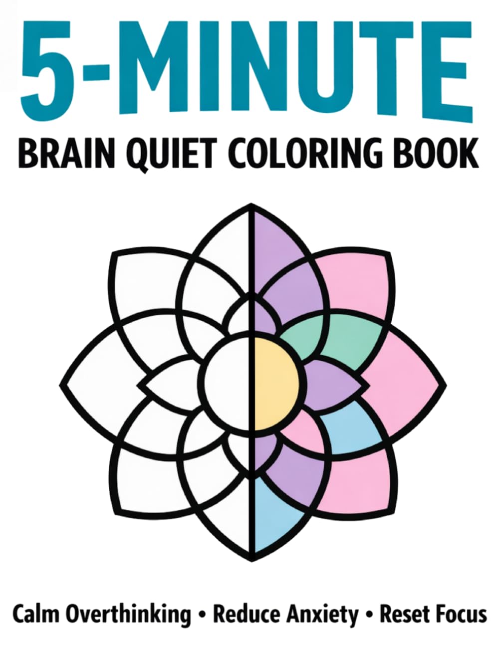 5-Minute Brain Quiet Coloring Book: Minimalist Bold Line Designs for ADHD Adults – Low-Stimulation Anxiety Relief to Calm Overthinking and Reset Focus (The 5-Minute Brain Quiet Series)