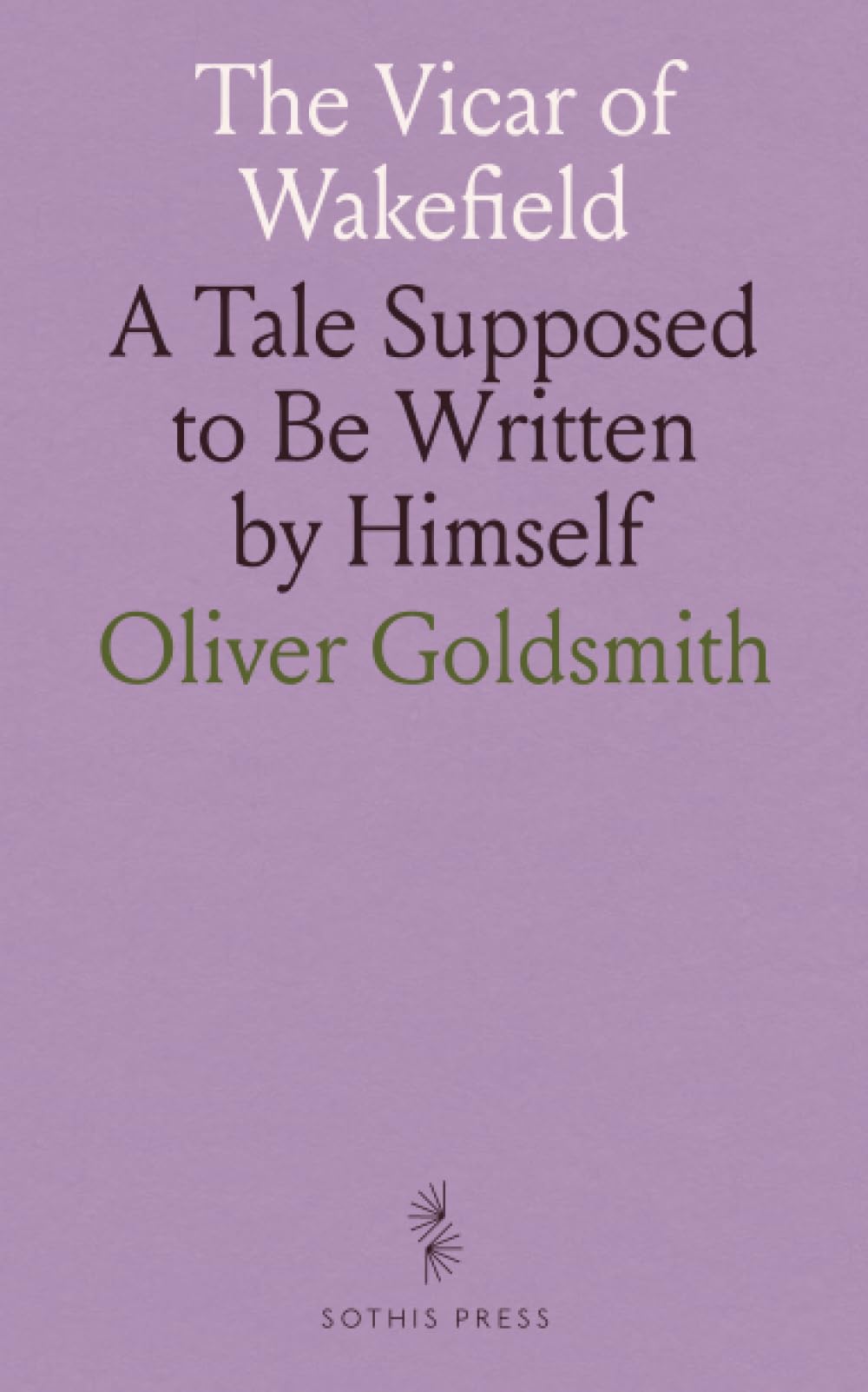 The Vicar of Wakefield: A Tale Supposed to Be Written by Himself