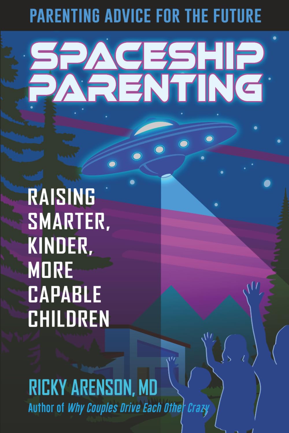 Spaceship Parenting: Raising Smarter, Kinder, More Capable Children