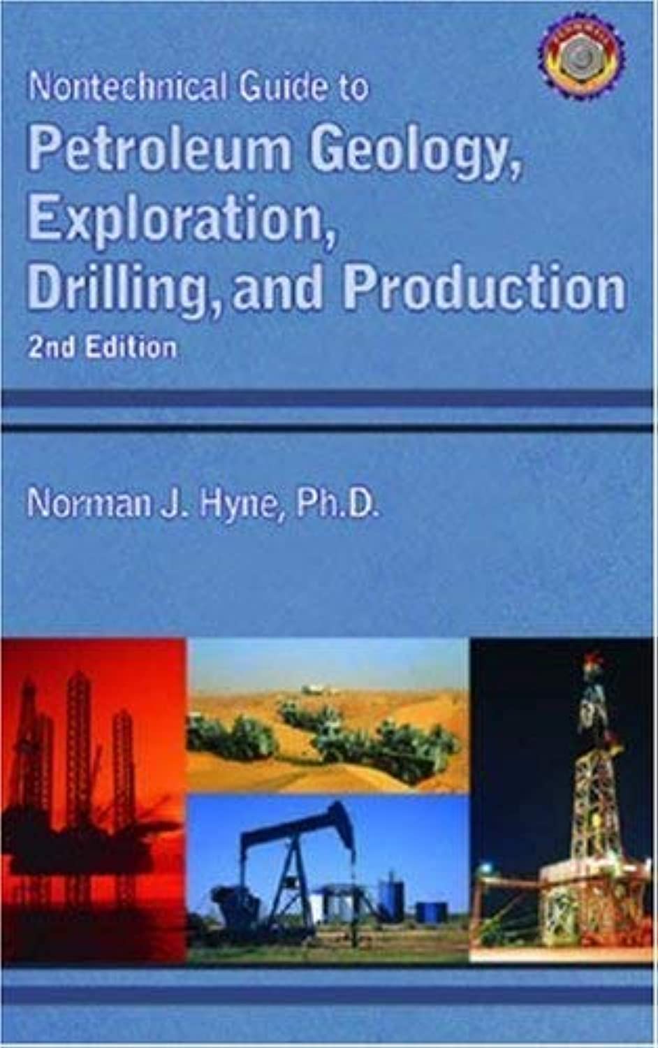 Nontechnical Guide to Petroleum Geology, Exploration, Drilling and Production (2nd Edition)