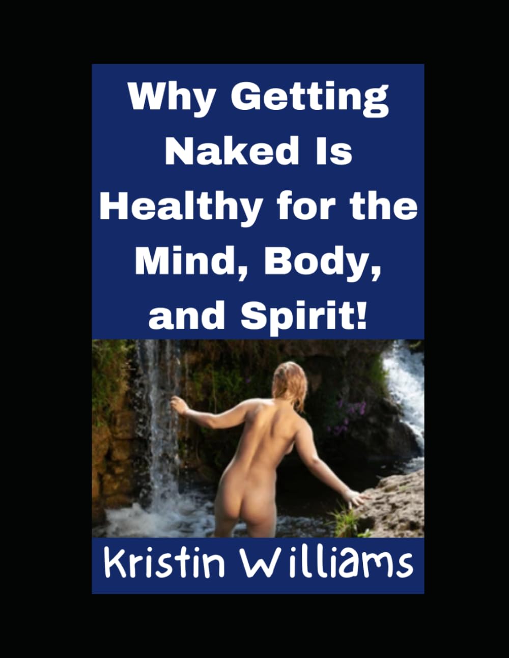 Why Getting Naked is Healthy for the Mind, Body, and Spirit! (Nudity, Spirituality, and Psychology)