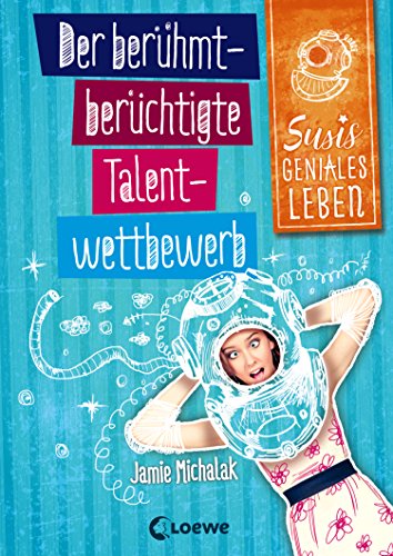 Susis geniales Leben (Band 1) - Der berühmt-berüchtigte Talentwettbewerb: Humorvolle Kinderbuchreihe ab 11 Jahre (German Edition) - Michalak, Jamie