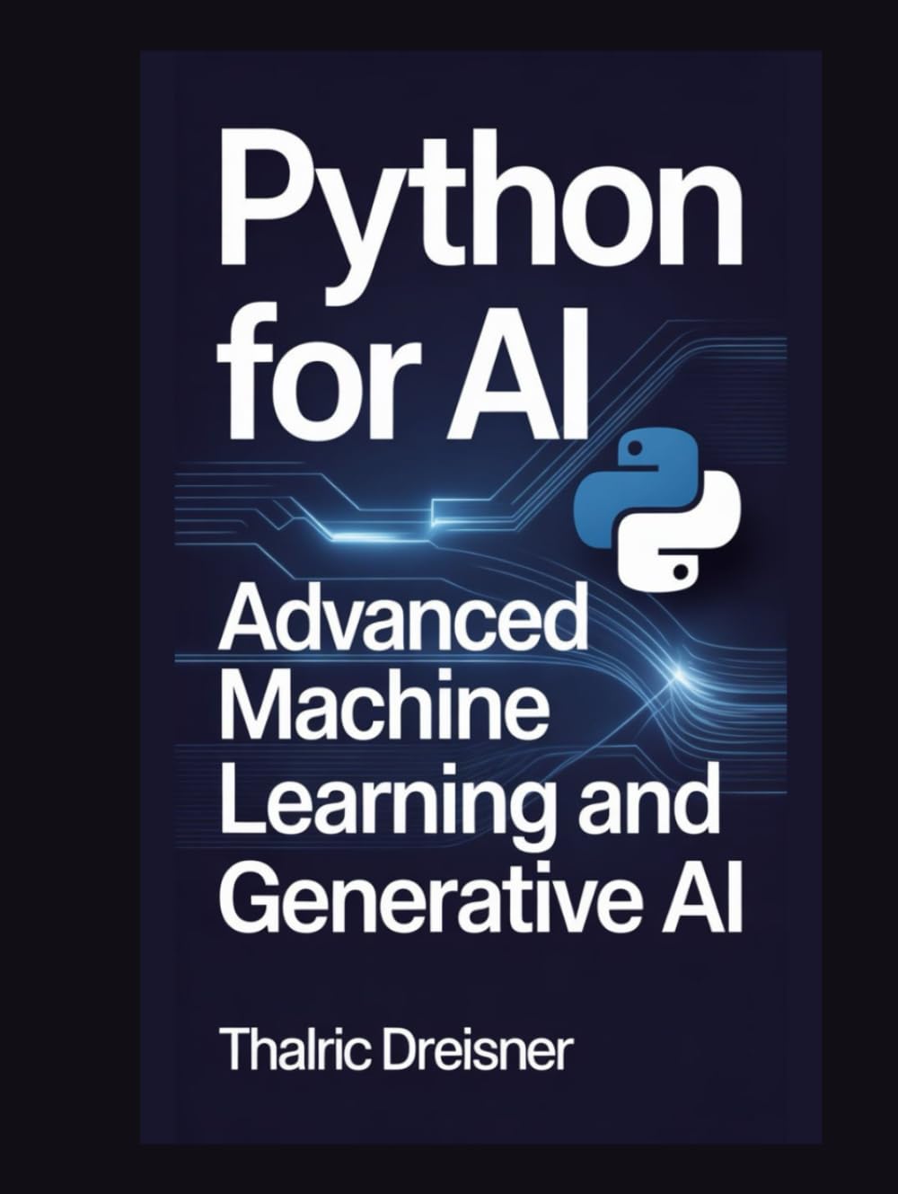 Python for AI: Advanced Machine Learning and Generative AI (Python for AI: Learn Python Programming for Artificial Intelligence)