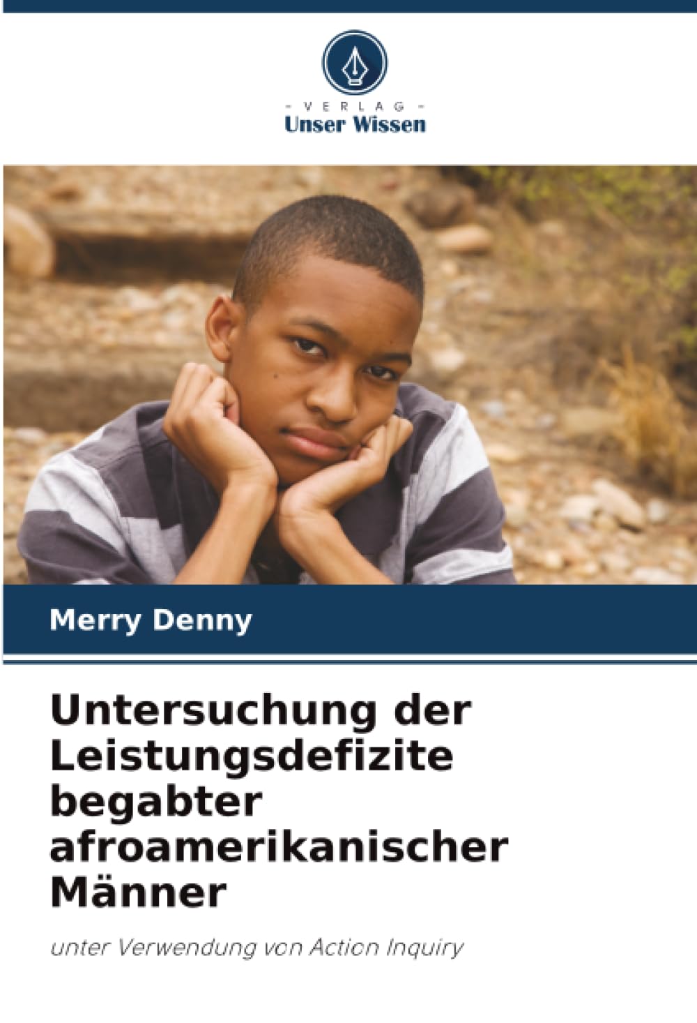 Untersuchung der Leistungsdefizite begabter afroamerikanischer Männer: unter Verwendung von Action Inquiry