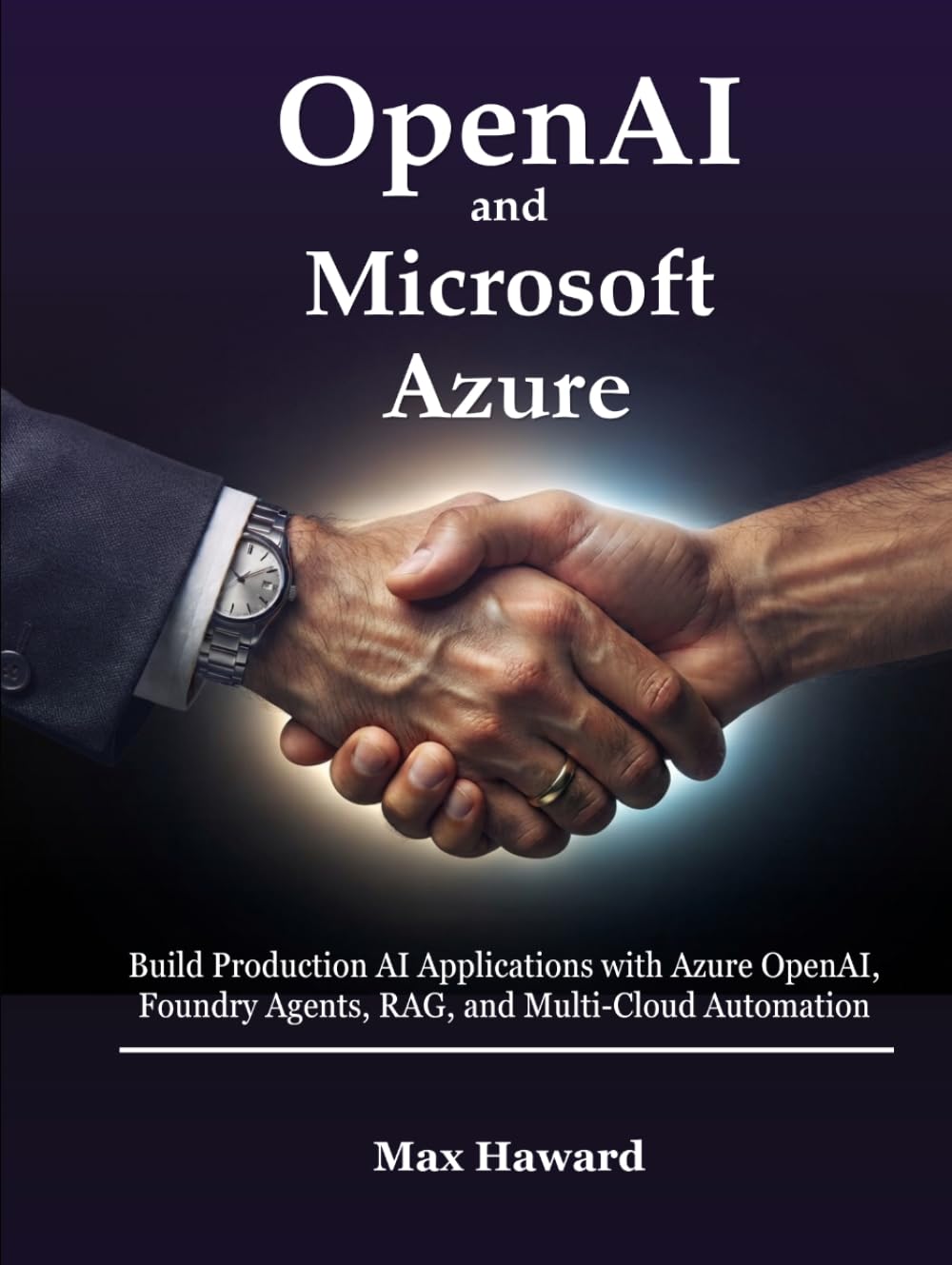 OpenAI and Microsoft Azure: Build Production AI Applications with Azure OpenAI, Foundry Agents, RAG, and Multi-Cloud Automation
