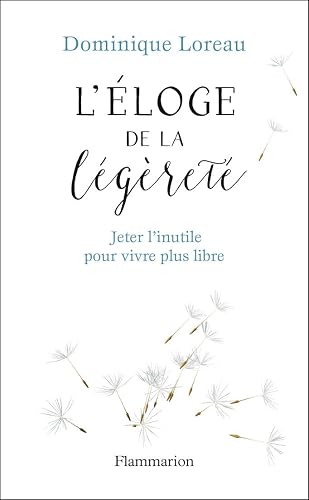 Éloge de la légèreté: Jeter l'inutile pour vivre plus libre