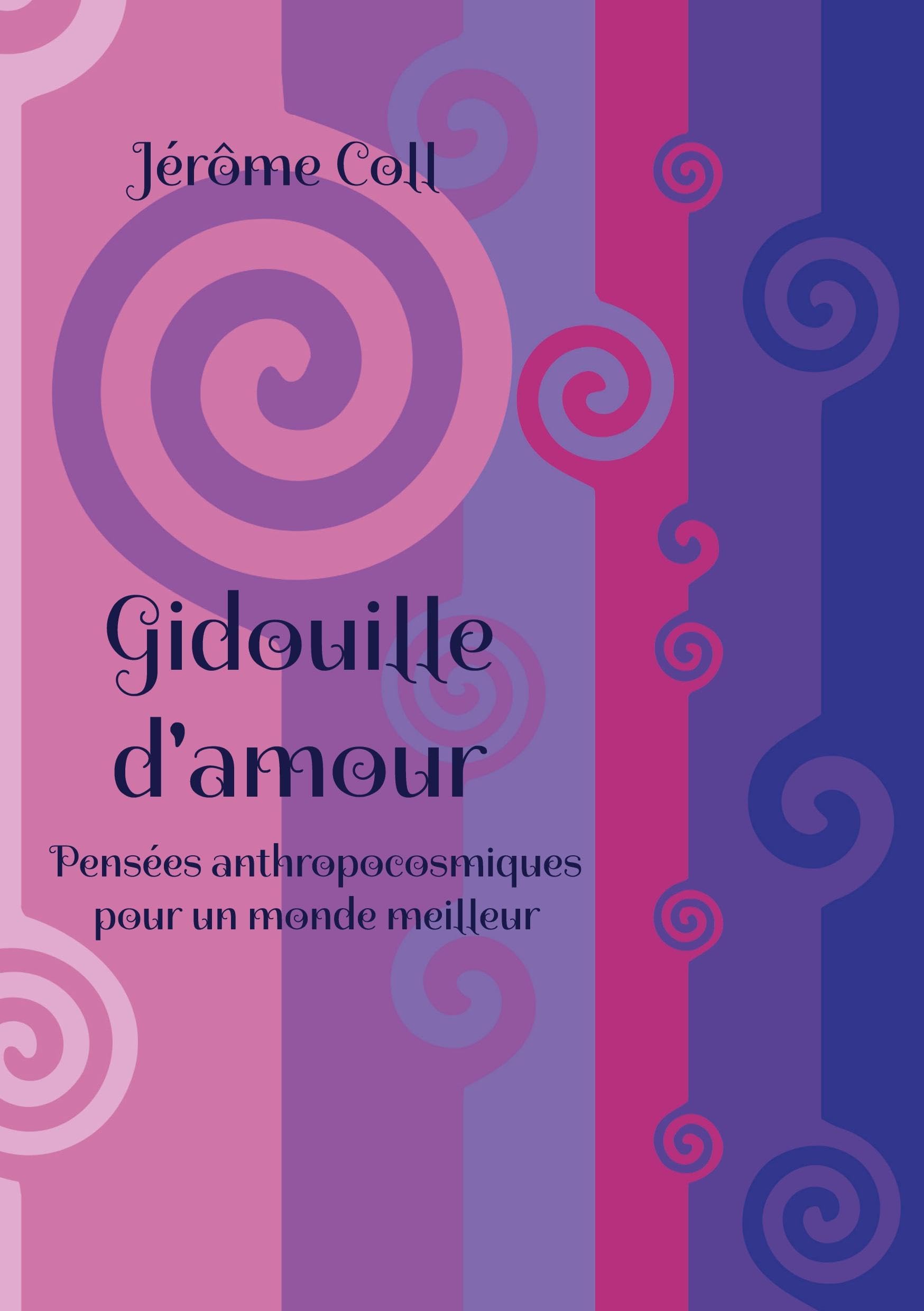 Gidouille d'amour: Pensées anthropocosmiques pour un monde meilleur