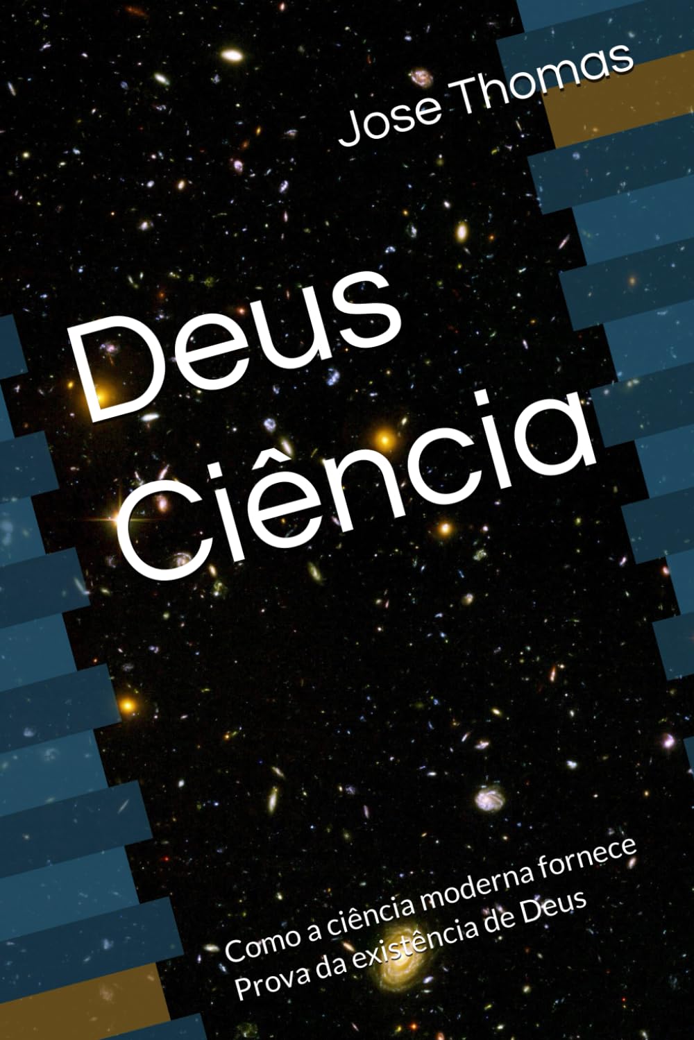 Deus Ciência: Como a ciência moderna fornece Prova da existência de Deus (God Science)