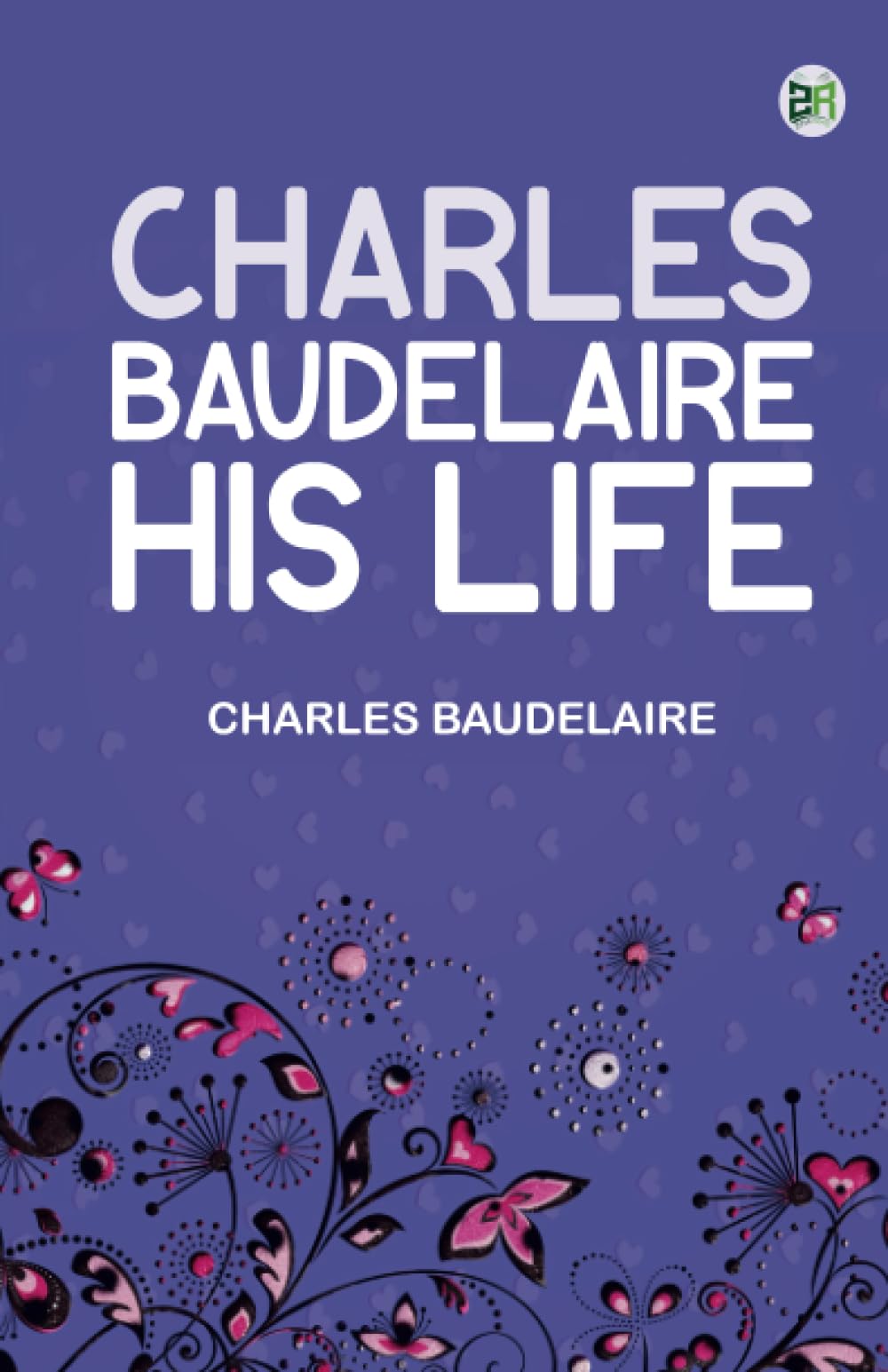 Charles Baudelaire His Life