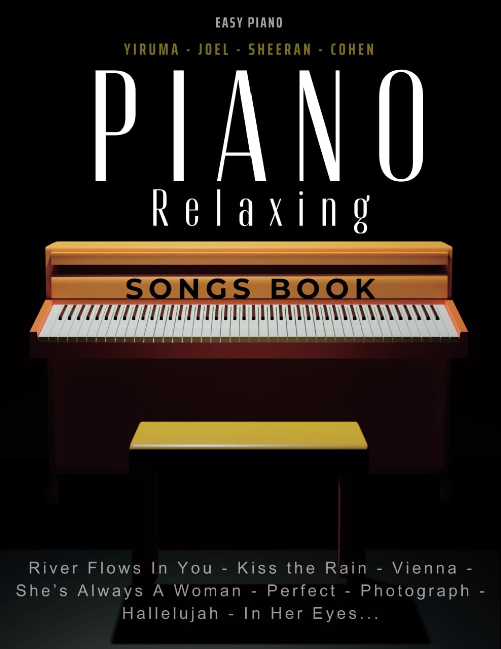 Piano Relaxing Songs Book: 33 Favorite Songs by Famous Musicians - Yiruma, Joel, Sheeran, Cohen