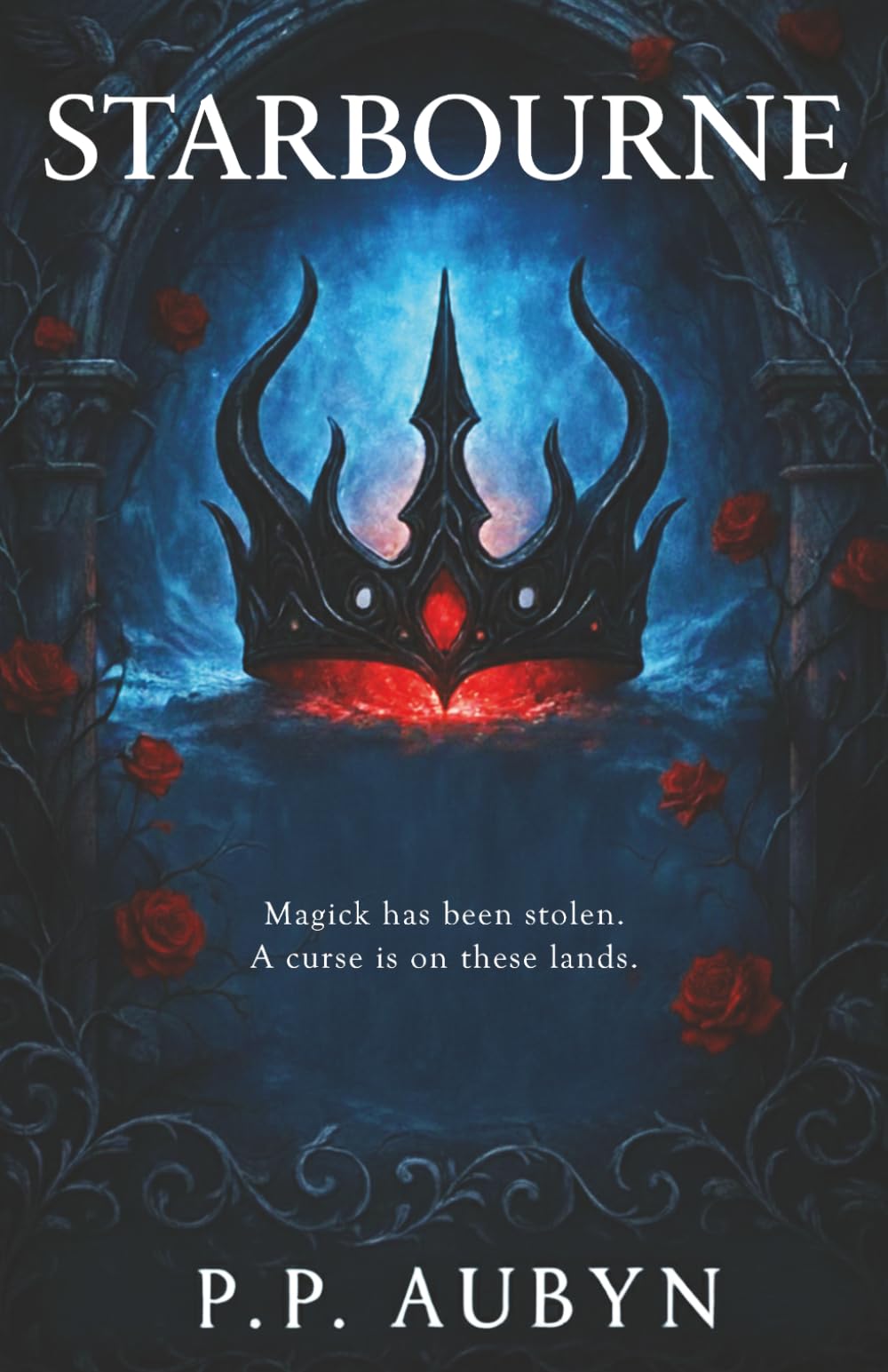STARBOURNE: Magick has been stolen A curse is on these lands: A dark fairytale duology. A queen retaking her kingdoms. A slave hiding his destiny. An ... on these lands. A dark fairytale romantasy)
