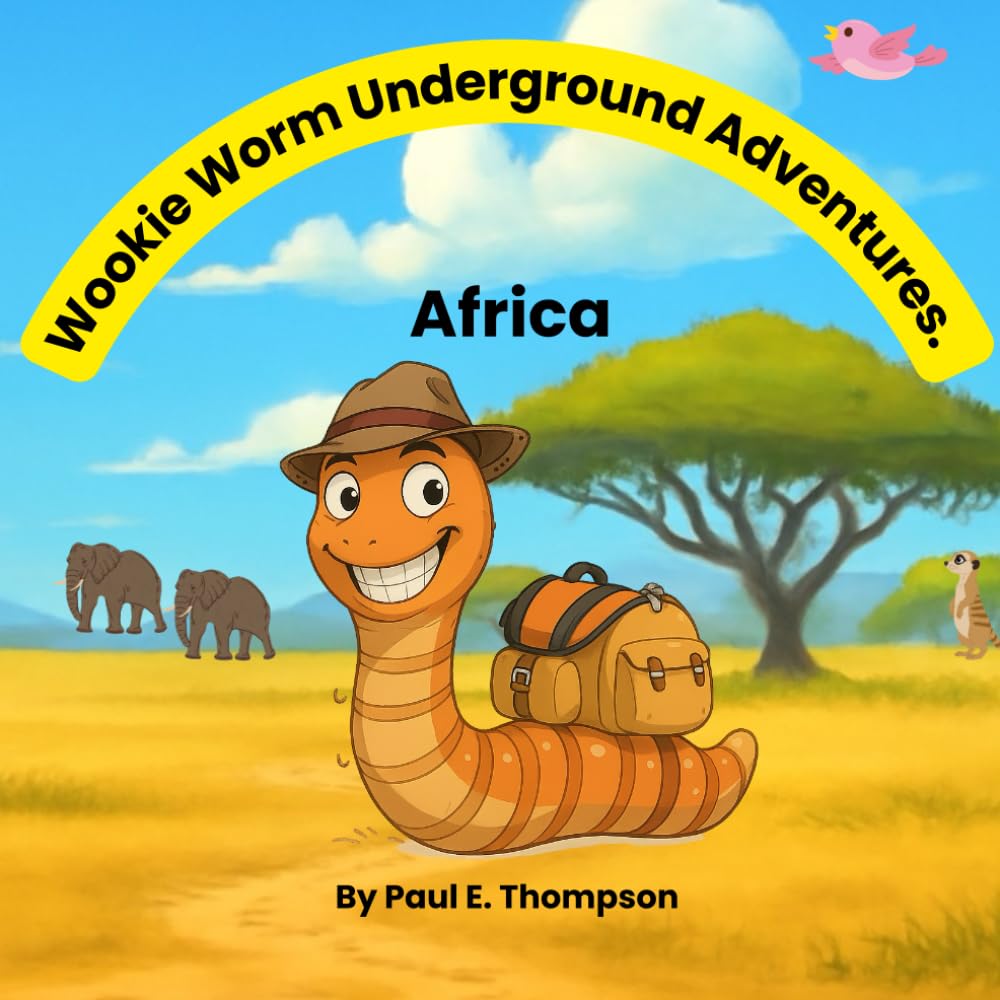Wookie’s Underground Adventures: Wookie in Africa: A Curious Little Worm’s Journey Beneath the Earth to the Wild African Savanna