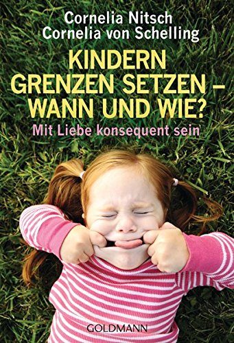 Kindern Grenzen setzen - wann und wie?: Mit Liebe