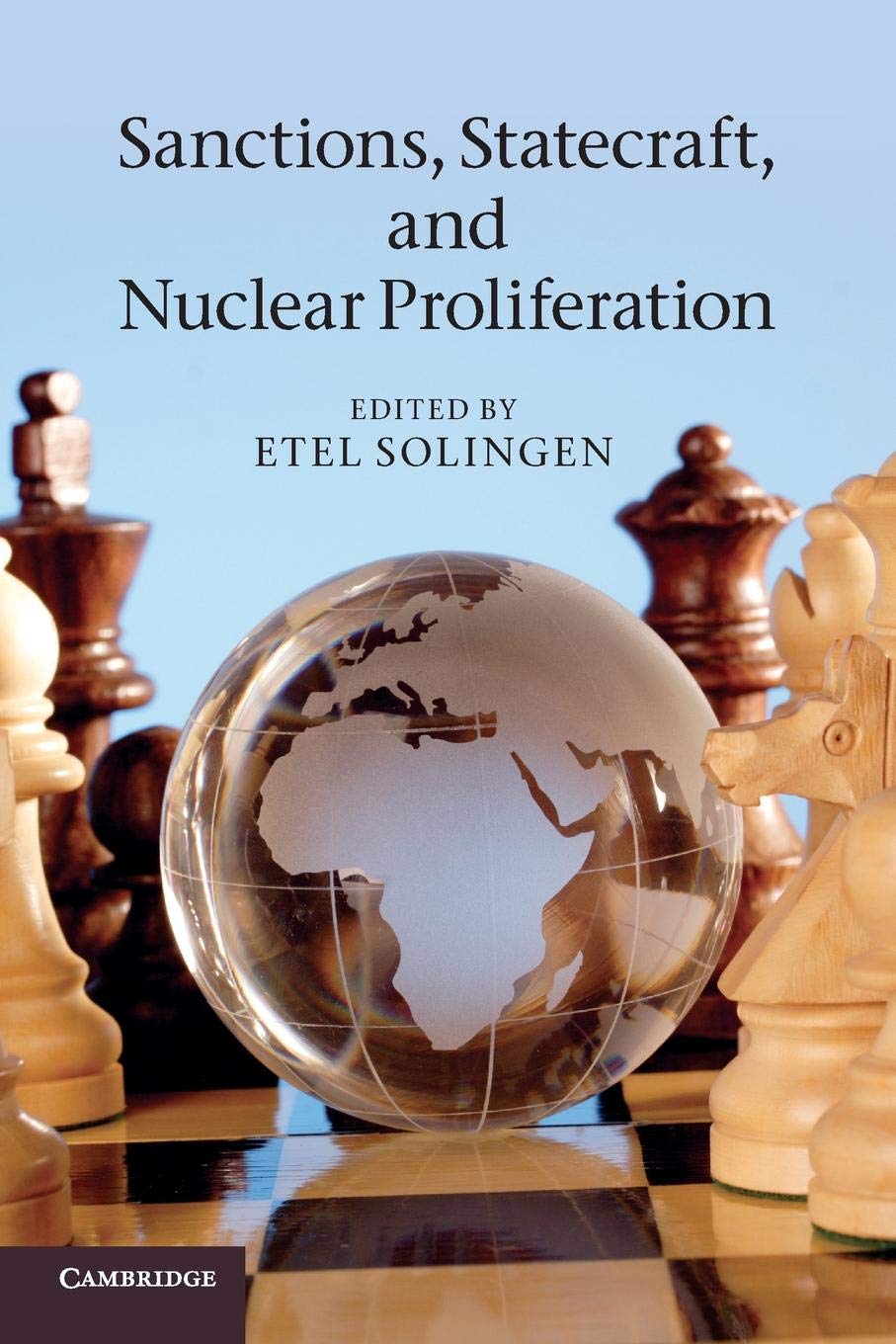 Sanctions, Statecraft, and Nuclear Proliferation: Sanctions, Inducements, and Collective Action. Edited by Etel Solingen