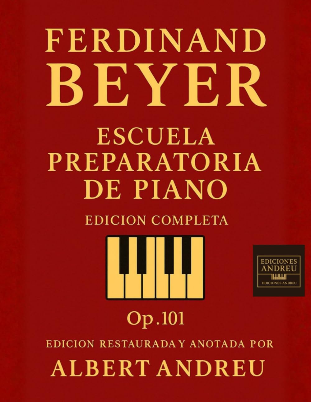 BEYER – Edición restaurada y anotada por Albert Andreu: ESCUELA PREPARATORIA PARA PIANO OP. 101 (Ediciones Andreu)