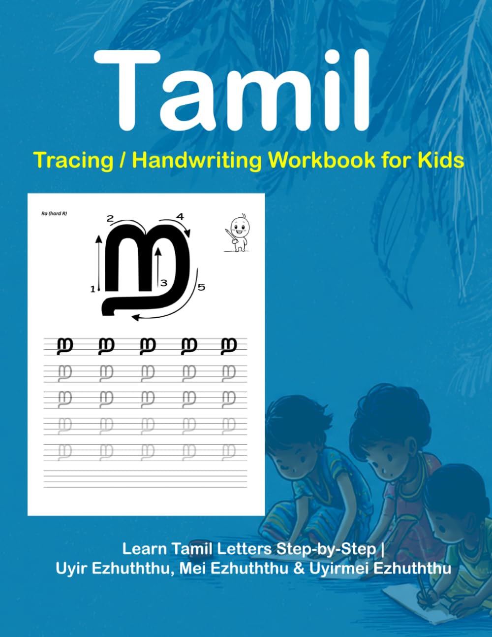 Tamil Tracing / Handwriting Workbook for Kids – 108-Page Tamil Writing Book: Learn Tamil Letters Step-by-Step | Uyir Ezhuththu, Mei Ezhuththu & ... | Early Writing Skills & Bilingual Learning